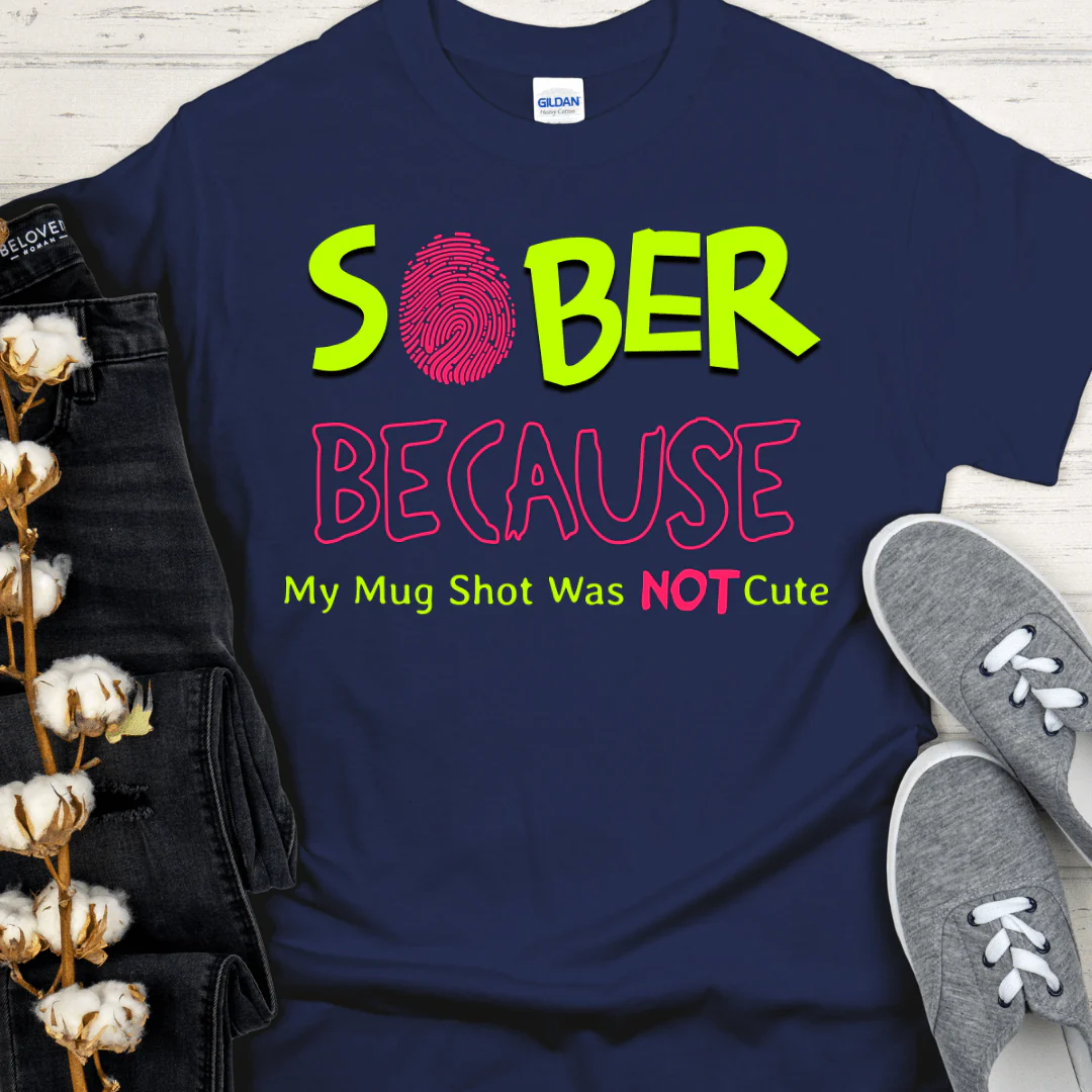 Recovery T-Shirt | Inspiring Sobriety |  SOBER Because My Mug Shot Was NOT Cute - Image 2